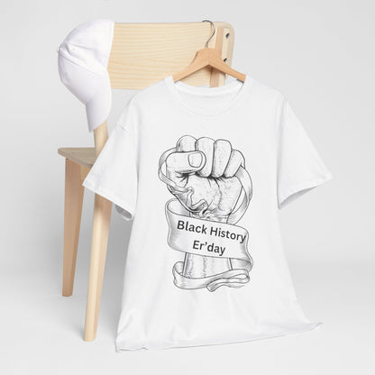 Black History Er'day Tee